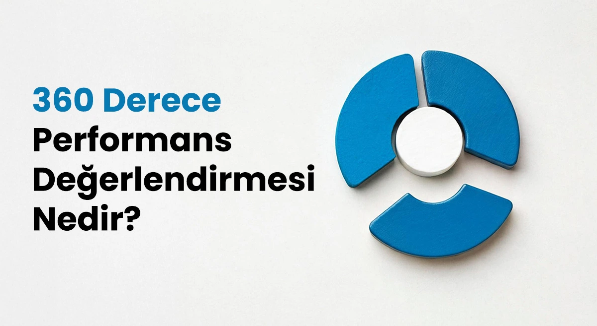 360 Derece Performans Değerlendirmesi Nedir? Adım Adım Uygulama Rehberi